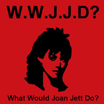 What Would Joan Jett Do? What Would Joan Jett Do?
