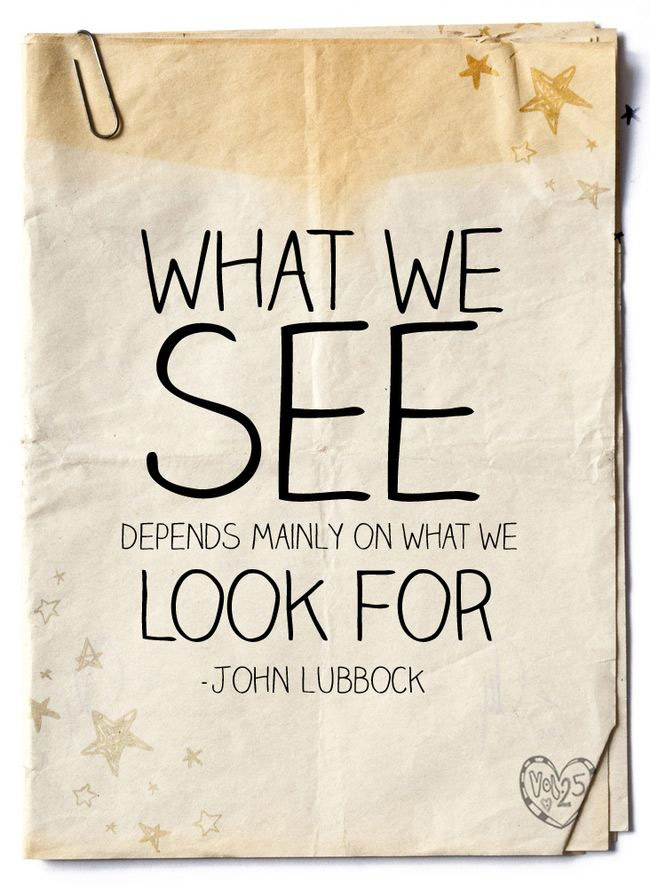 What we see depends mainly on what we look for... What we see depends mainly on what we look for...